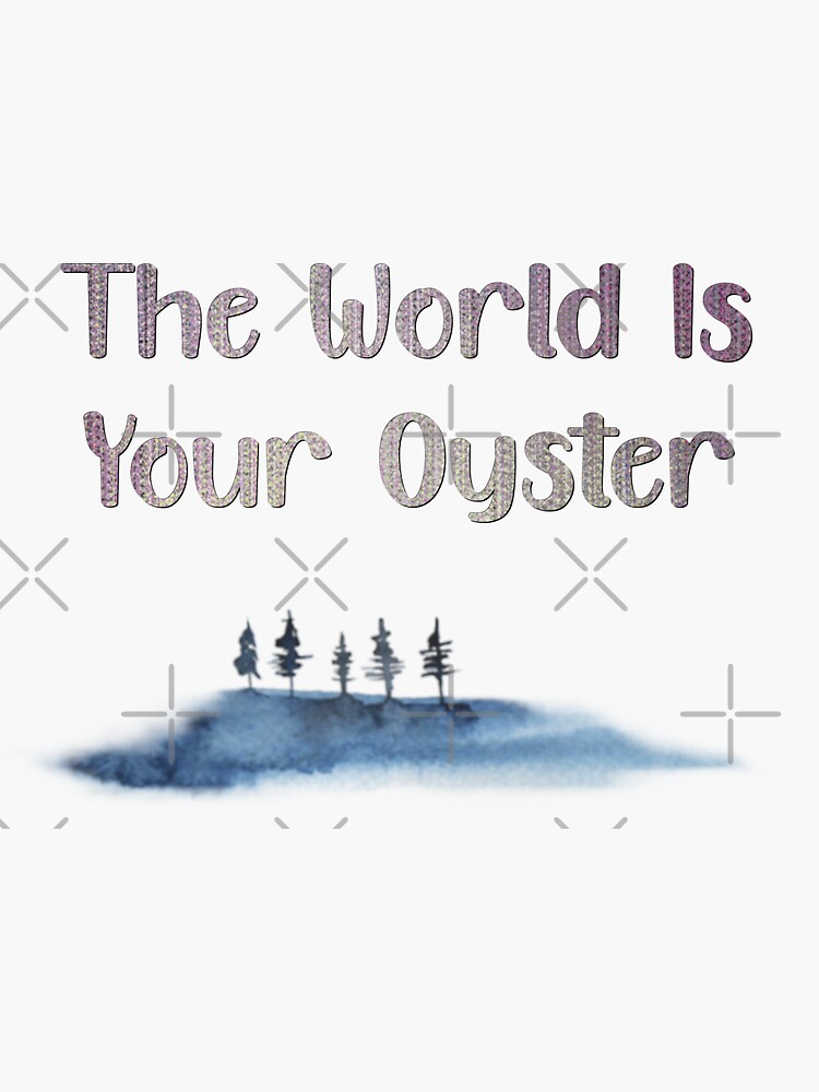 The World Is Your Oyster Sticker For Sale By ShirtsCuteCamp Redbubble