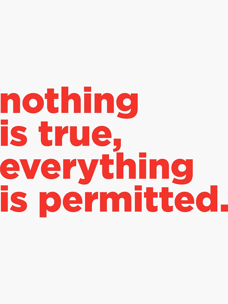 Nothing Is True Everything Is Permitted Sticker For Sale By R A F