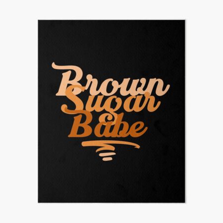 Brown Sugar Babe Proud Black Women Poster Art Board Print For Sale By