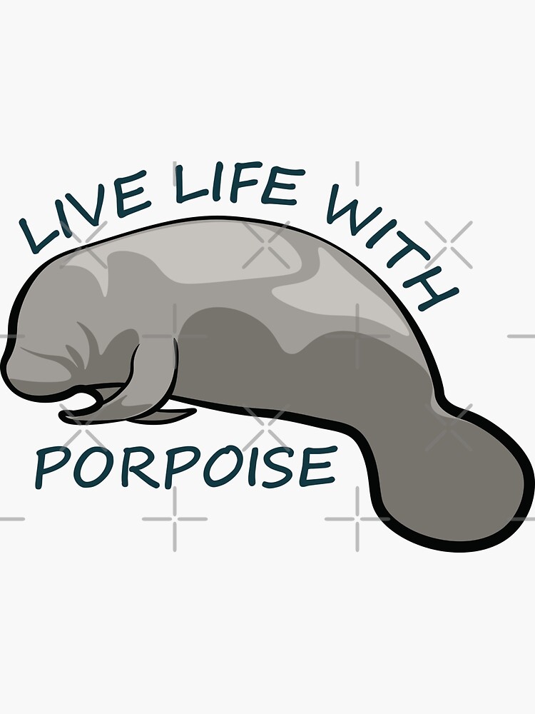 Live Life With Porpoise Sticker For Sale By InkLayer Redbubble