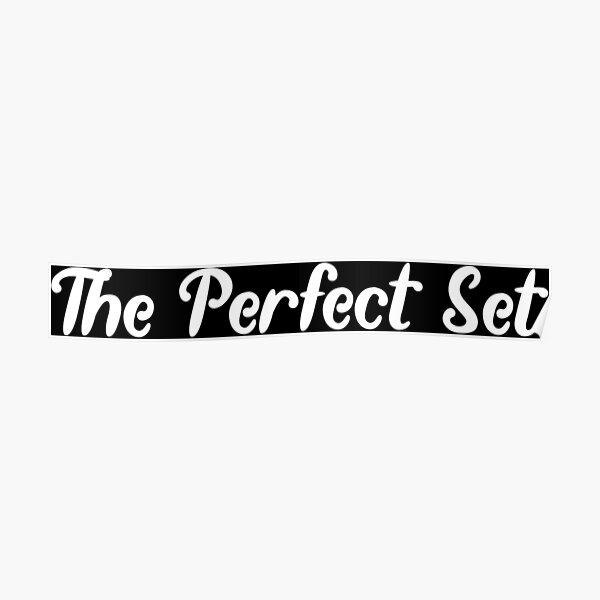 The Perfect Set Poster For Sale By TeesTinyBubbles Redbubble