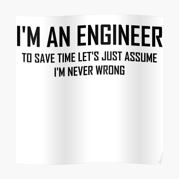 I M An Engineering Funny Engineering Joke Poster By The Elements