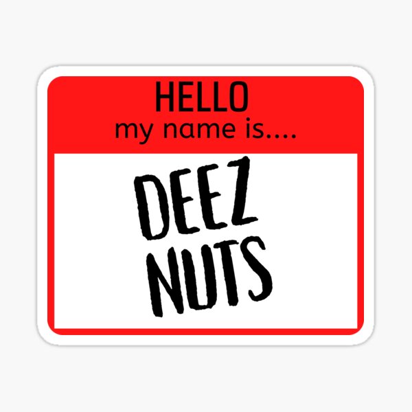 Funny Hello My Name Is Deez Nuts Sticker For Sale By Justbejoker