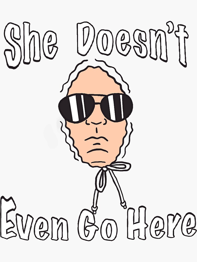 She Doesnt Even Go Here Sticker For Sale By Greenerkind Redbubble