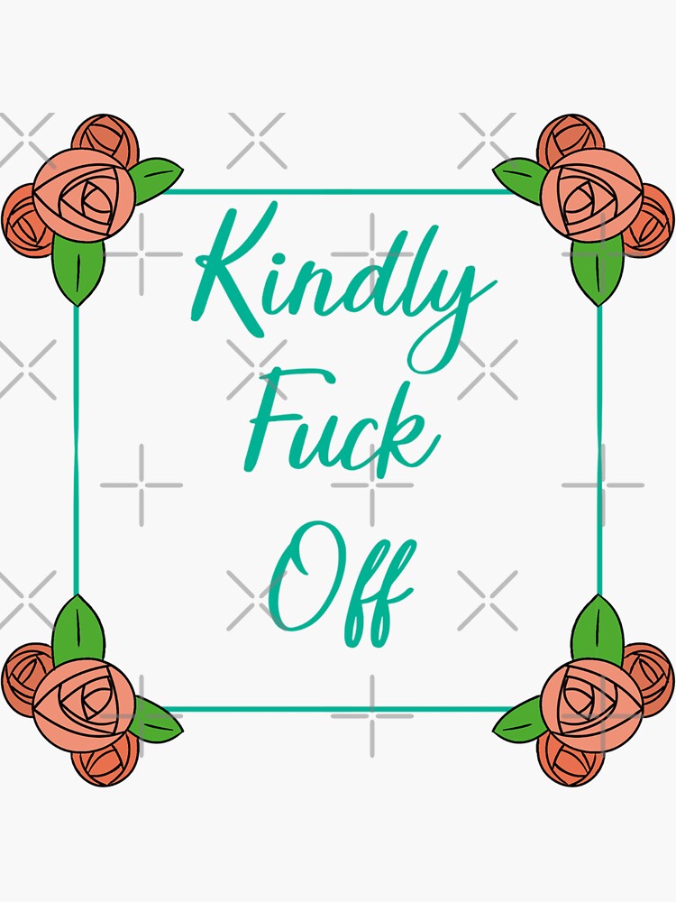 Kindly Fuck Off Sticker For Sale By Stuffandwhatnot Redbubble