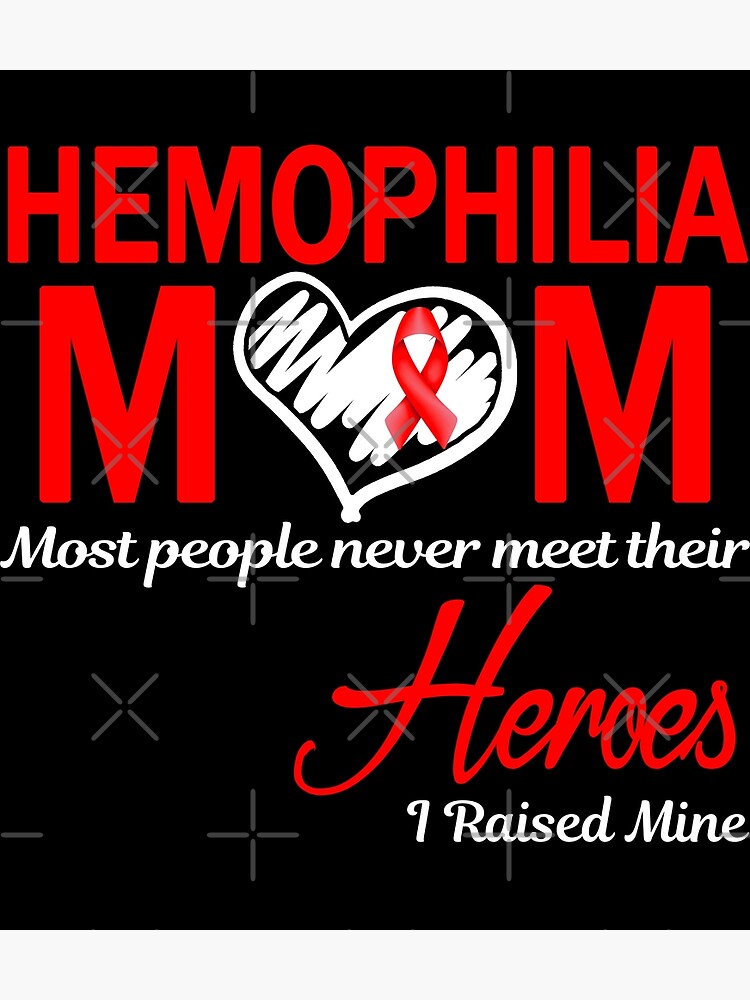 Hemophilia Mom Most People Never Meet Their Heroes I Raised Mine