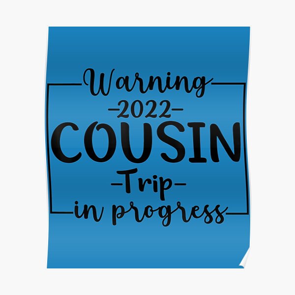 Warning Cousin Reunion Trip 2022 In Progress Matching Poster For Sale