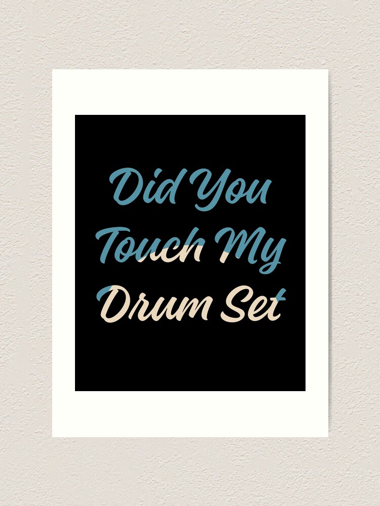 Did You Touch My Drum Set Art Print For Sale By Stalin Lb Redbubble