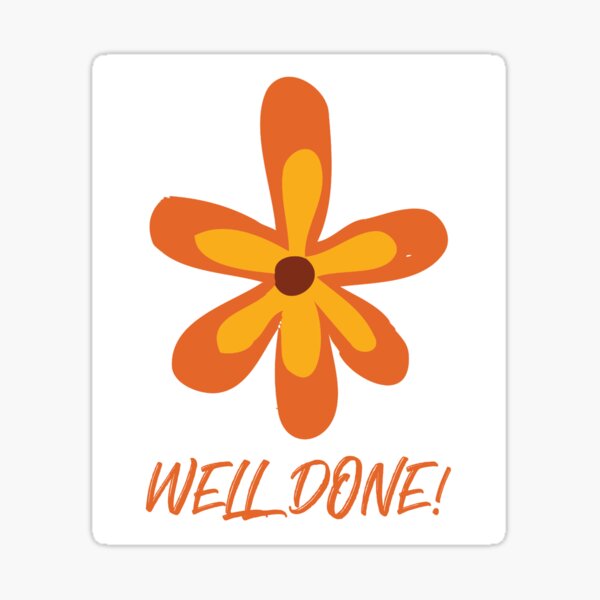 Well Done Happy Orange Flower Teacher Sticker For Sale By Kcaandwu