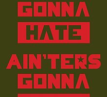 HATERS GONNA HATE, AIN'TERS GONNA AIN'T (Olive Green) by trebory6