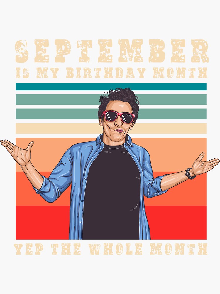 September Is My Birthday Month Yep The Whole Month Sticker For Sale