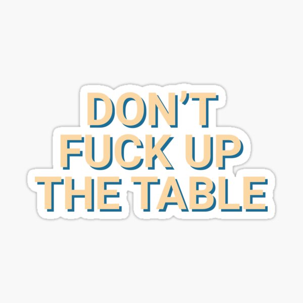 Don T Fuck Up The Table Coaster Hilarious Sticker For Sale By