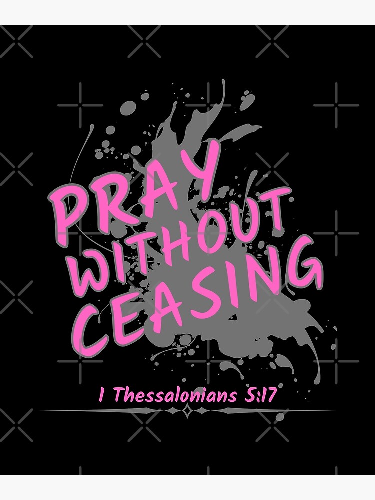 Pray Without Ceasing 1 Thessalonians 5 17 Poster For Sale By