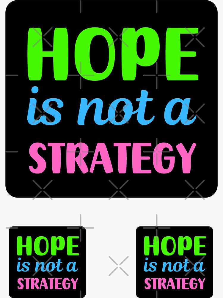 Hope Is Not A Strategy Motivational Quote Sticker For Sale By