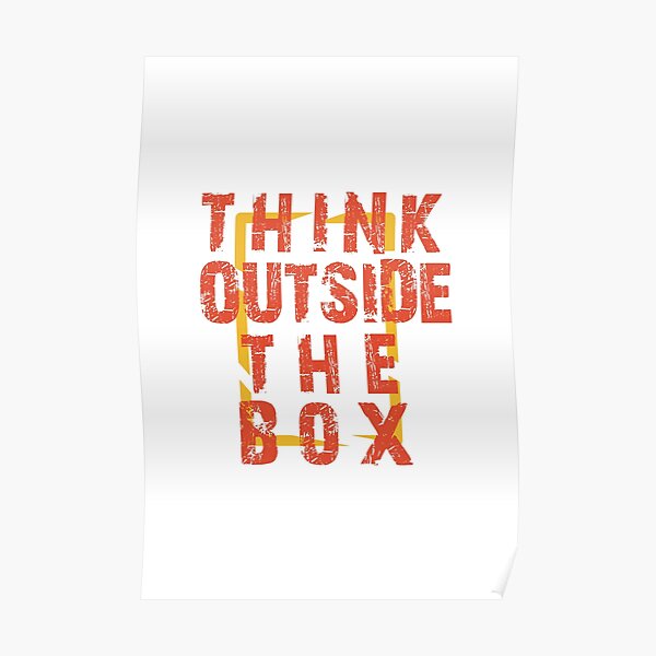 Think Outside The Box Poster For Sale By Letsgoout Redbubble