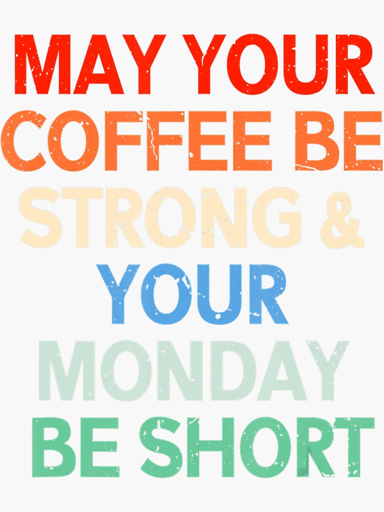 May Your Coffee Be Strong And Your Monday Be Short Sticker For Sale