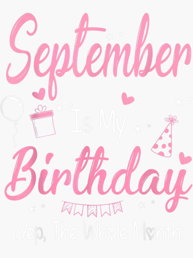 September Is My Birthday Month Yep The Whole Month Girl Gift Sticker