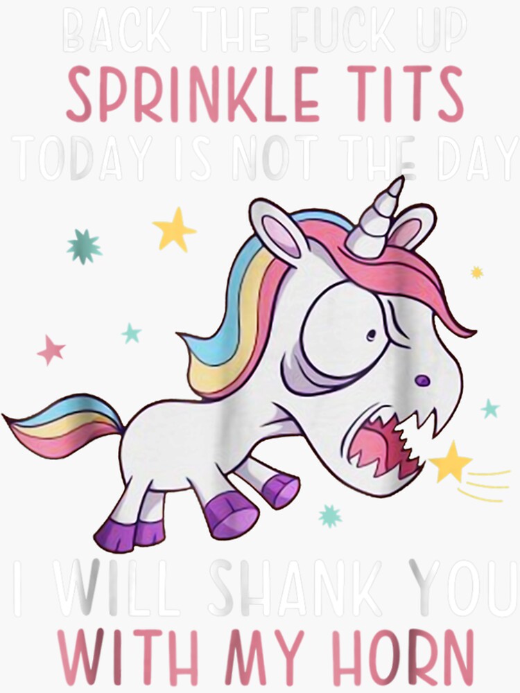 Back The Fuck Ups Sprinkle Tits Funny Unicorn Quotes Sticker For Sale