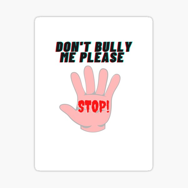 Don T Bully Me Please Sticker For Sale By JankowskaM Redbubble