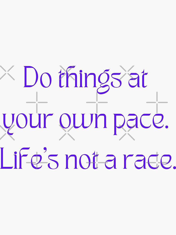 Do Things At Your Own Pace Life Is Not Race Sticker For Sale By