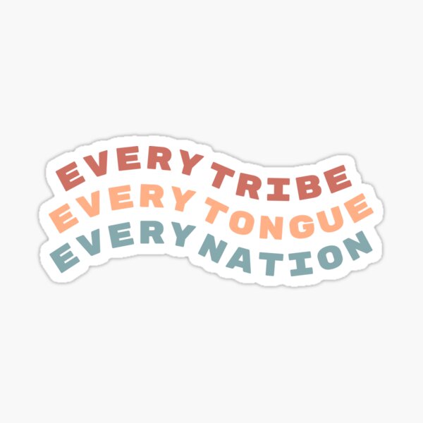 Every Tribe Every Tongue Every Nation Sticker For Sale By