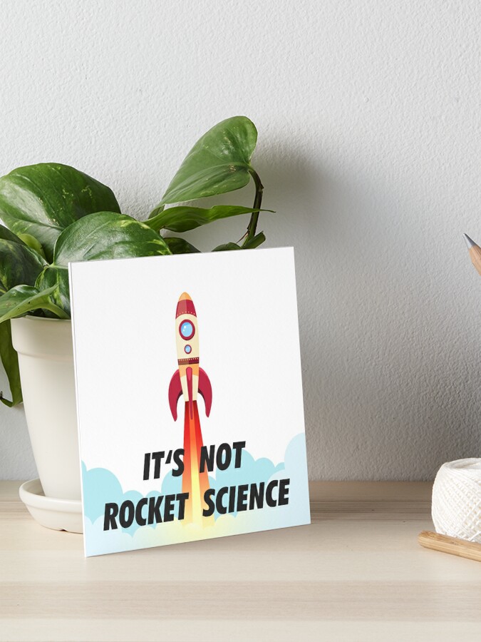 It S Not Rocket Science Art Board Print For Sale By Sanseffort