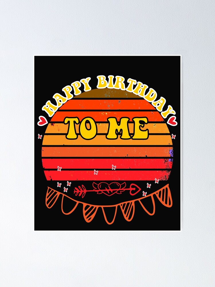 Happy Birthday To Me Poster For Sale By Sohofimarwan Redbubble