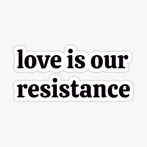 Love Is Our Resistance Sticker For Sale By Dipugiri Redbubble