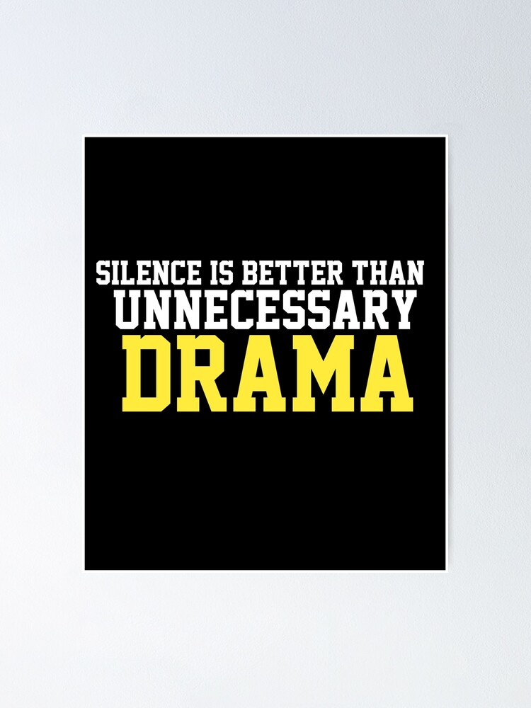 Silence Is Better Than Unnecessary Drama Poster For Sale By Kawai