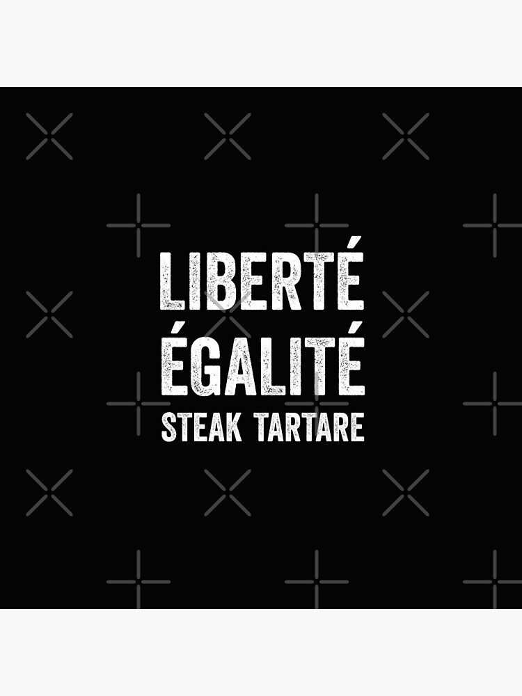 Libert Galit Steak Tartare Lhumour De La Cuisine Fran Aise Liberty