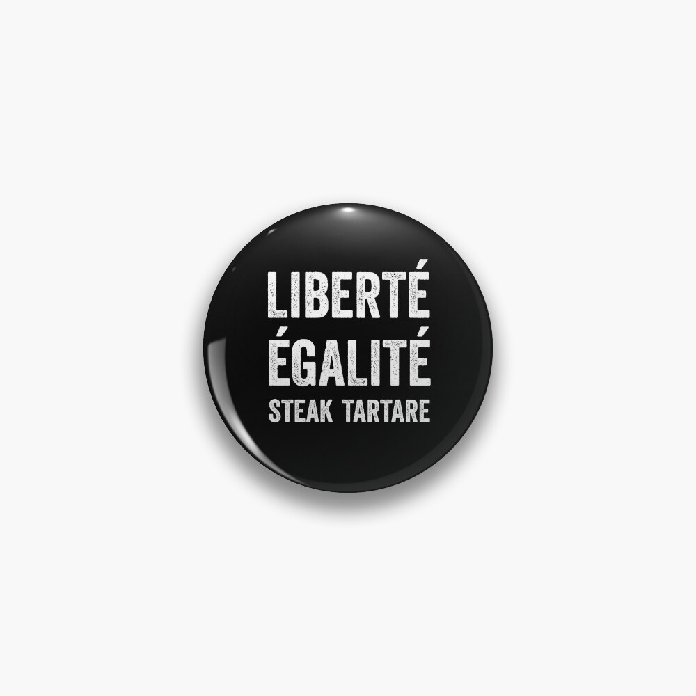 Liberté Égalité Steak Tartare Lhumour De La Cuisine Française Liberty