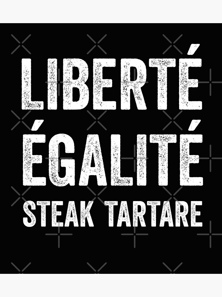 Libert Galit Steak Tartare Lhumour De La Cuisine Fran Aise Liberty