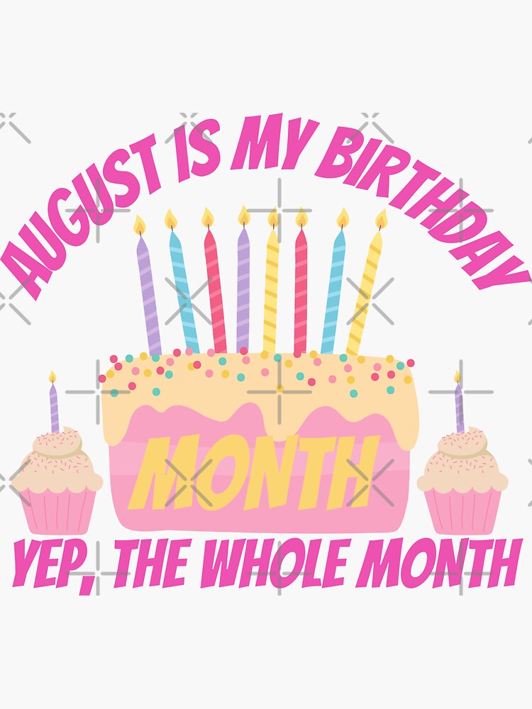 Womens August Is My Birthday Month Yep The Whole Month Girl Gifts