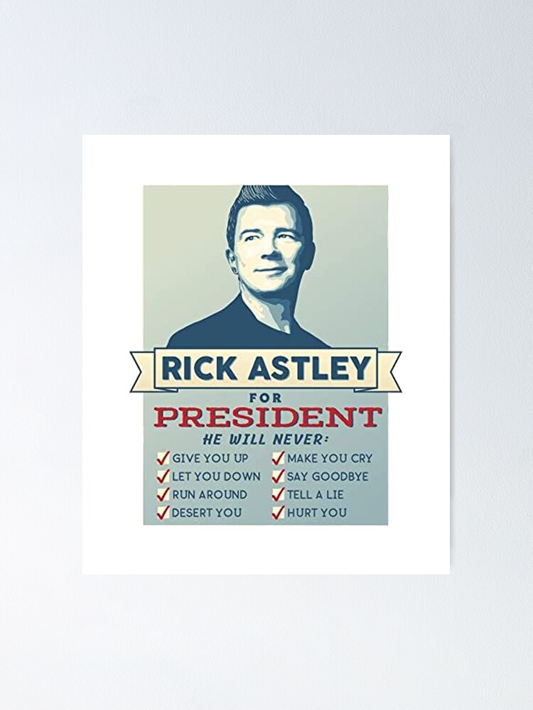 Rick Astley For President Poster For Sale By BEST PAINT Redbubble