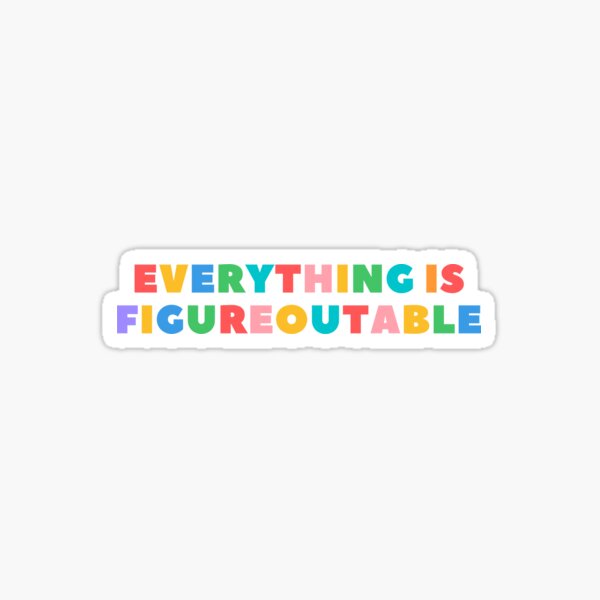 Everything Is Figureoutable Sticker For Sale By Chakirjjamine Redbubble