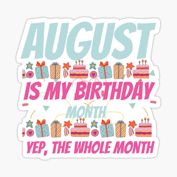 Womens August Is My Birthday Month Yep The Whole Month Girl Gifts