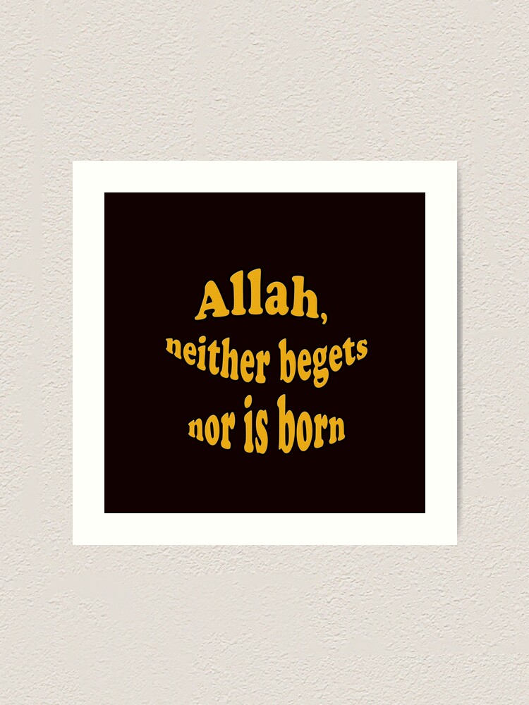 Allah Neither Begets Nor Is Born Motivational And Inspirational