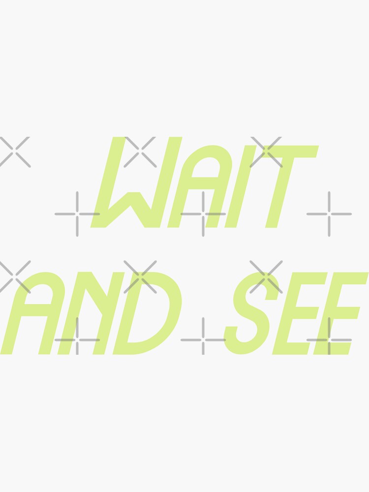 Wait And See Funny Cool Best Color Art Sticker For Sale By