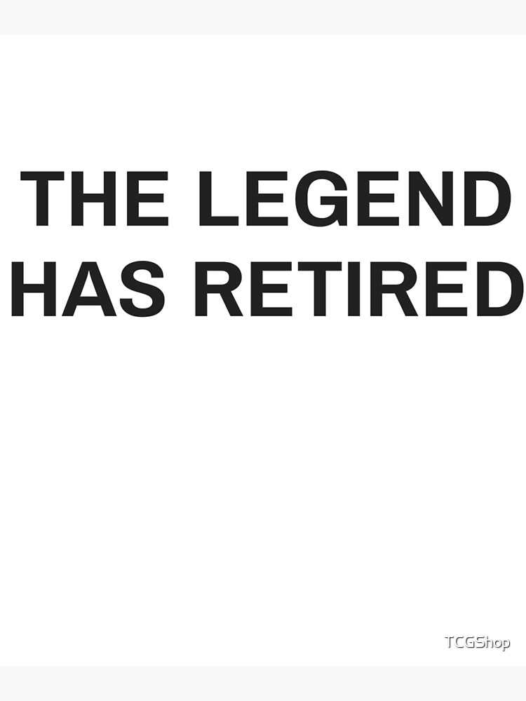 The Legend Has Retired Retirement Gift For Women Men Poster By