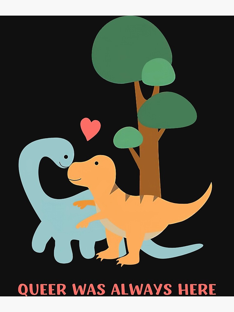 Queer Was Always Here Cute Lgbt Gay Dinosaurs Poster For Sale By