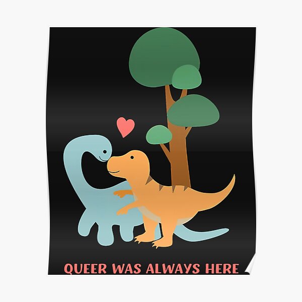 Queer Was Always Here Cute LGBT Gay Dinosaurs Poster For Sale By