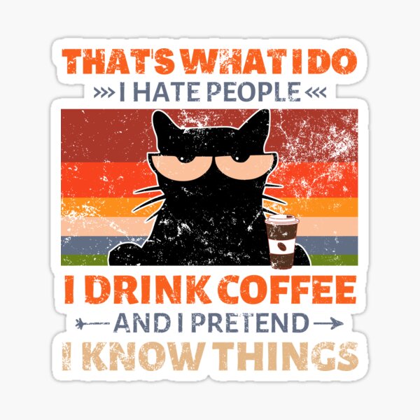 Sarcast Text Grumpy Cat Coffee Drinker Grunge Style Sticker For Sale