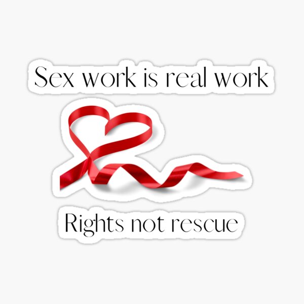 Sex Work Is Real Work Rights Not Rescue Sticker For Sale By