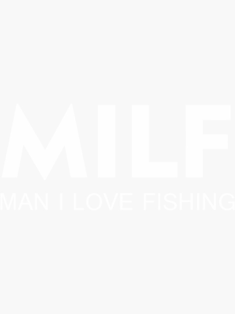 FISHING MILF MAN I LOVE FISHING Sticker For Sale By BrayLowg Redbubble