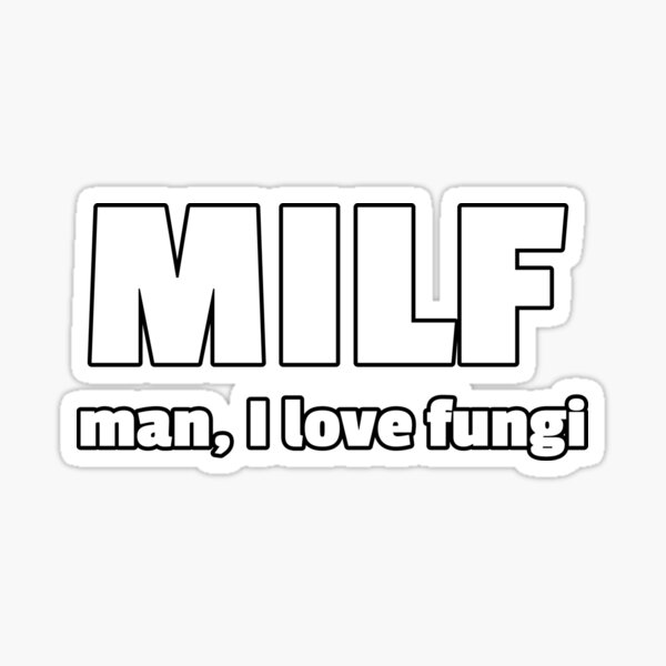 MILF Man I Love Fungi Sticker For Sale By Kosmicwaffle Redbubble