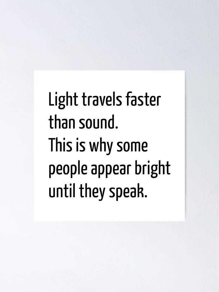 Light Travels Faster Than Sound This Is Why Some People Appear Bright