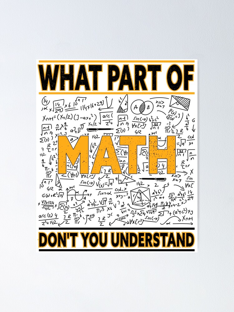 What Part Of Math Don T You Understand Funny Math Teacher Poster For