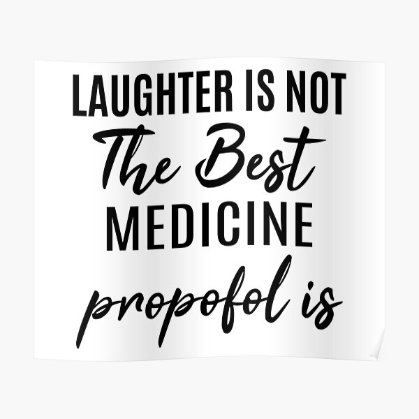 Laughter Is Not The Best Medicine Propofol Is Funny Anesthesiologist