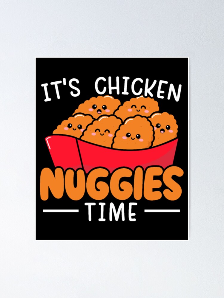 Its Chicken Nuggies Time Nuggy Chicken Nugget Poster For Sale By