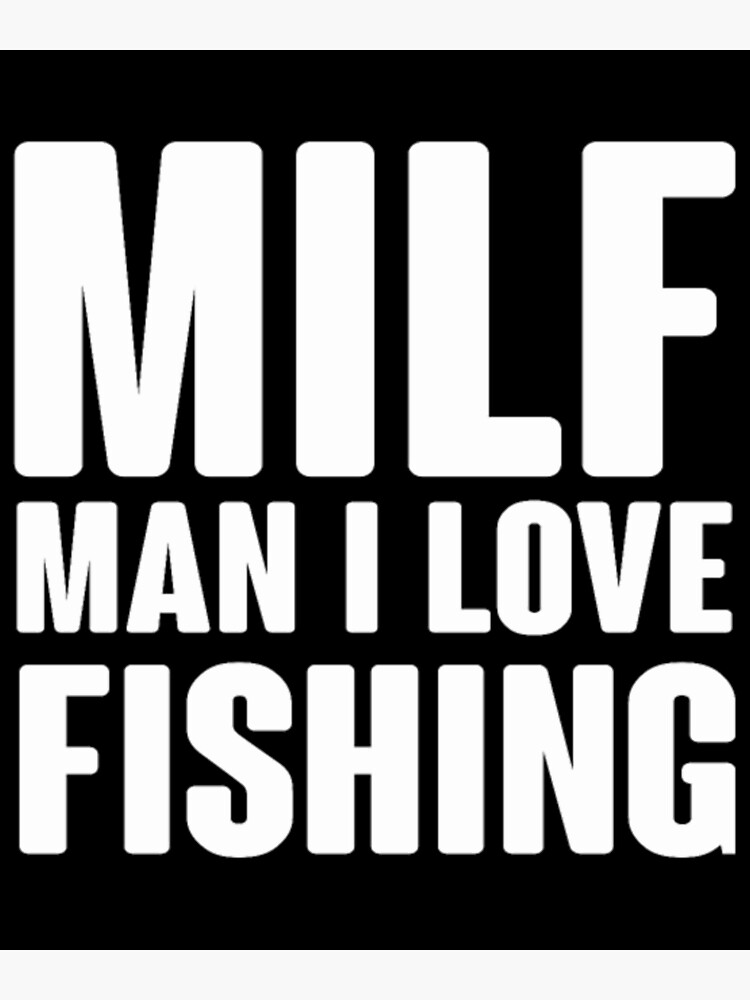 MILF Man I Love Fishing Svg Fishing Svg Fishing Poster For Sale By